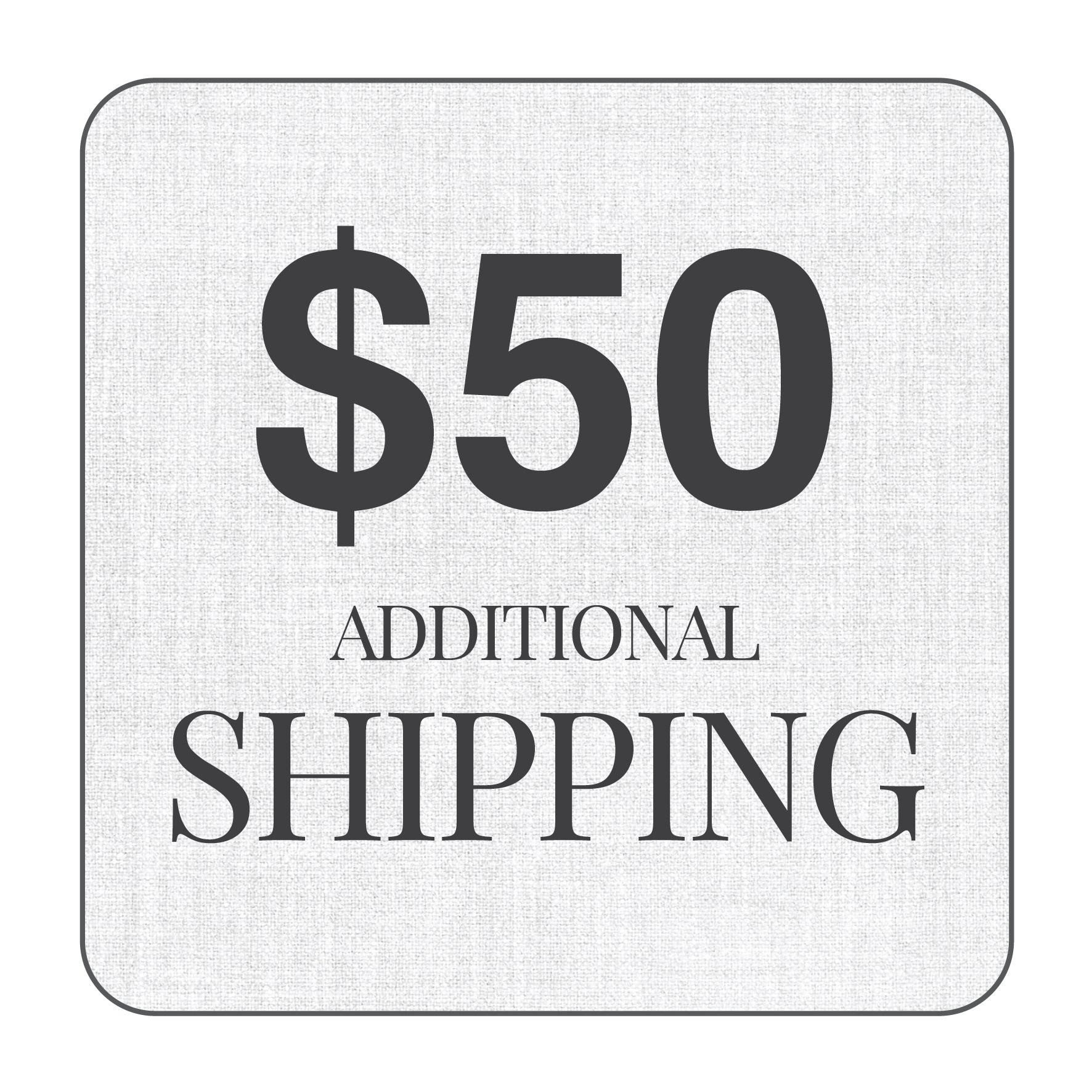 $50 additional shipping fee 